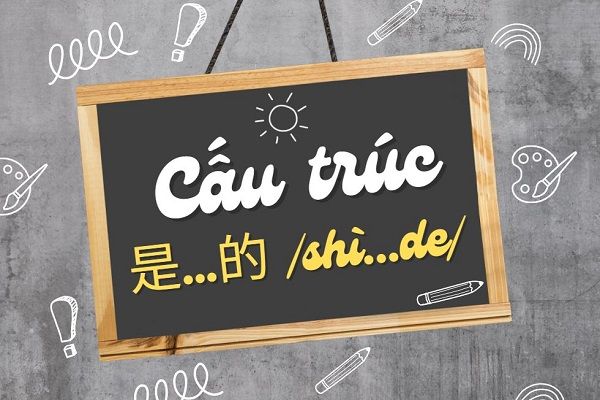 cấu trúc 是…的 /shì...de/ có ý nghĩa gì