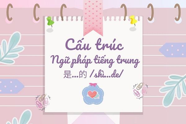 cấu trúc ngữ pháp tiếng Trung 是…的 /shì...de/ trong các thể