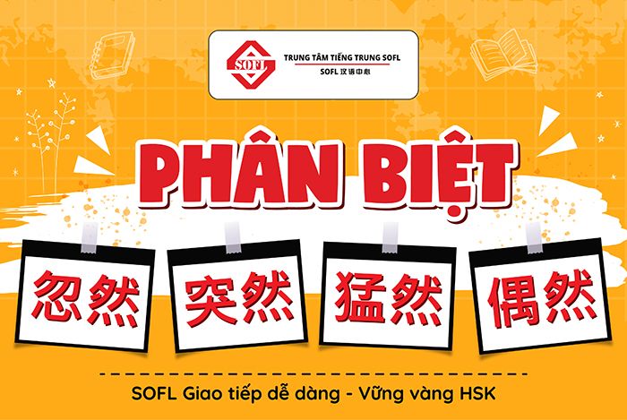 Phân biệt nổi bật giữa 忽然 - 突然 -猛然 - 偶然