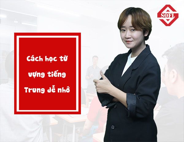 các phương pháp học từ vựng tiếng Trung dễ nhớ