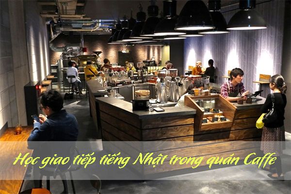 Học giao tiếp bằng tiếng Nhật trong quán Cafe