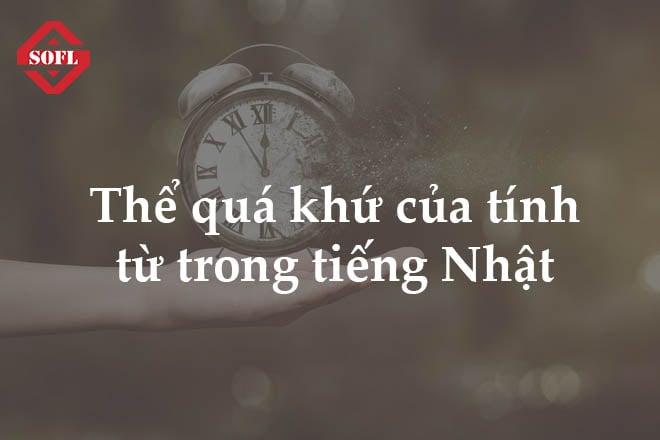 thể quá khứ của tính từ trong tiếng Nhật?