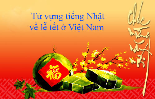 Từ vựng tiếng Nhật về Lễ Tết ở Việt Nam