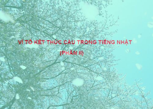 Vĩ tố kết thúc câu trong tiếng Nhật (phần 2)