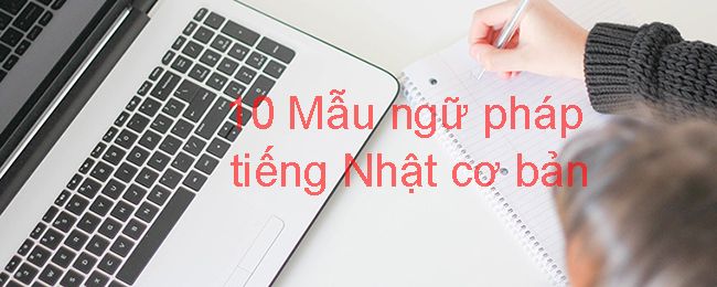 10 Mẫu ngữ pháp tiếng Nhật cơ bản