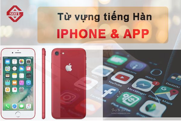 Học từ vựng tiếng Hàn về IPHONE và ỨNG DỤNG