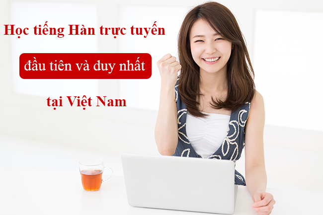 Học tiếng Hàn trực tuyến duy nhất tại Việt Nam