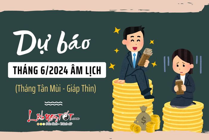 Dự Báo Tháng 6/2024 Âm Lịch Của 12 Con Giáp