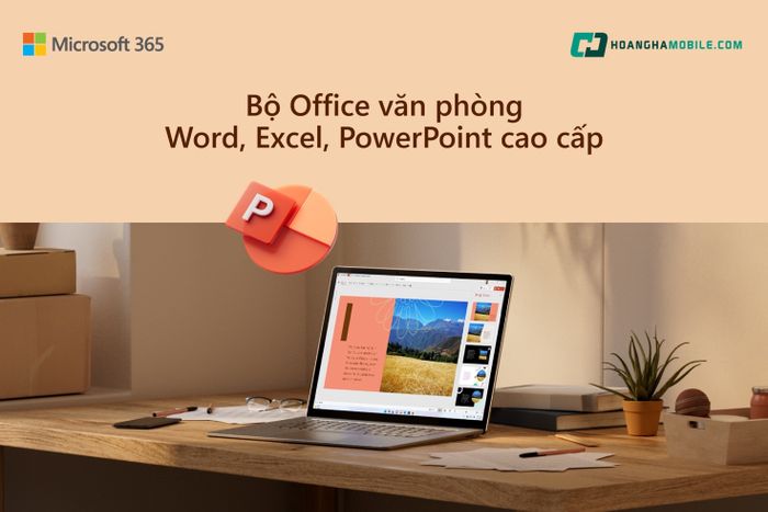 Sở hữu Microsoft 365 ngay từ hôm nay