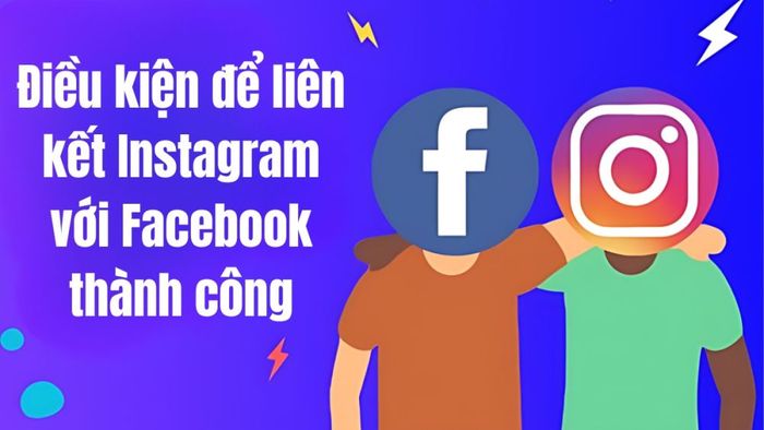 Điều kiện để liên kết Instagram với Facebook thành công