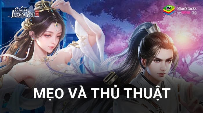 Những mẹo chơi game giá trị cho game thủ Cùng Ta Luyện Khí Mười Vạn Năm