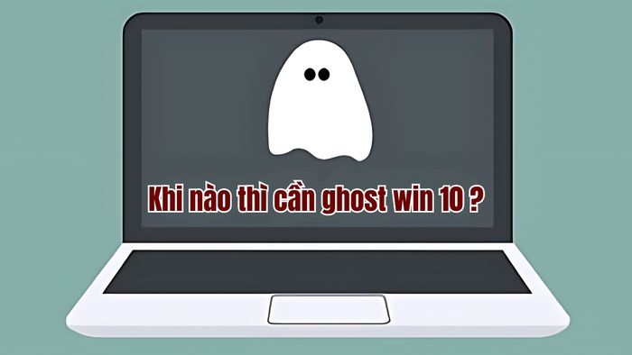 Khi nào bạn nên tham khảo hướng dẫn ghost Win