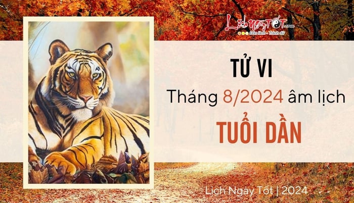 Tử vi tháng Tám năm 2024 cho tuổi Dần theo lịch âm