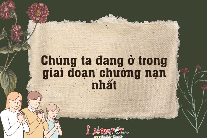 Chúng ta hiện đang trải qua giai đoạn đầy chướng ngại nhất