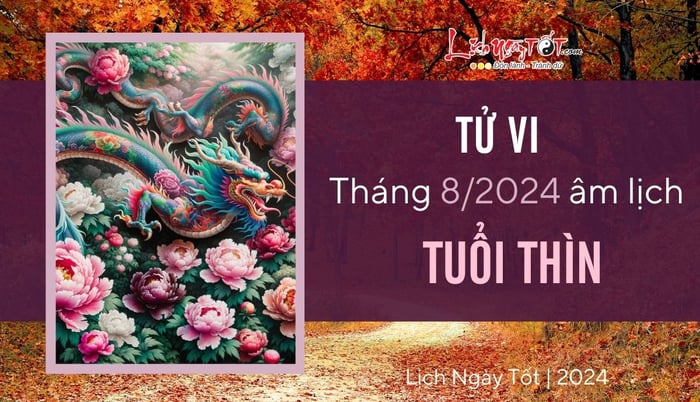 Tử vi tháng 8/2024 cho tuổi Thìn âm lịch