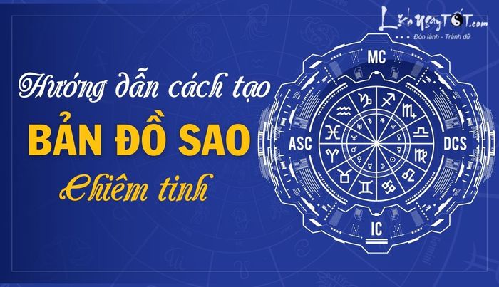 Hướng dẫn cách tạo bản đồ sao chiêm tinh