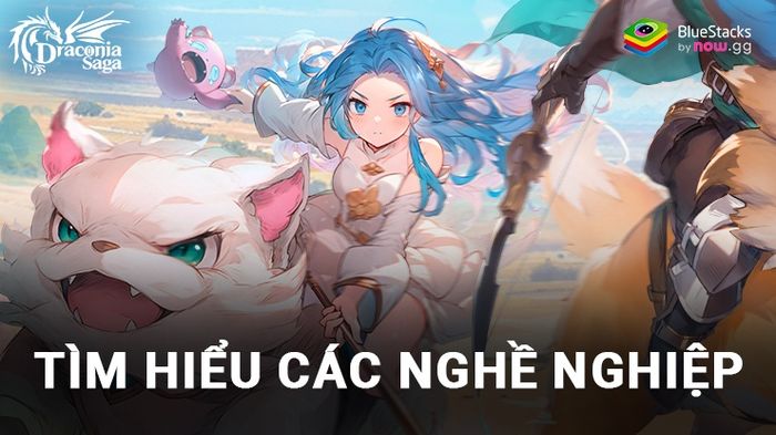 Draconia Saga VN: Khám phá 4 nghề nghiệp đặc sắc trong trò chơi