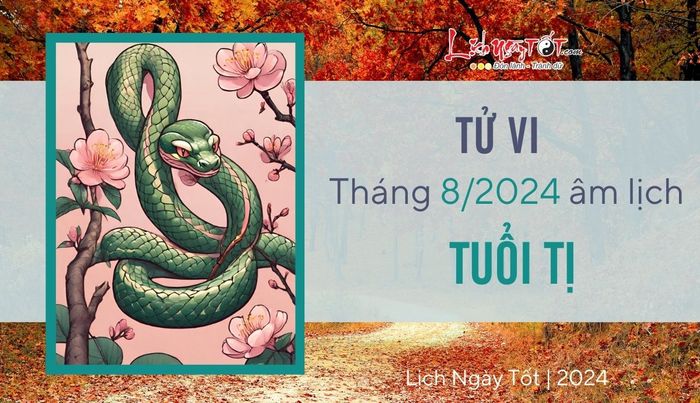 Tử vi tháng 8 năm 2024 cho tuổi Tị theo âm lịch