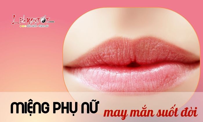 Chiếc miệng của phụ nữ may mắn