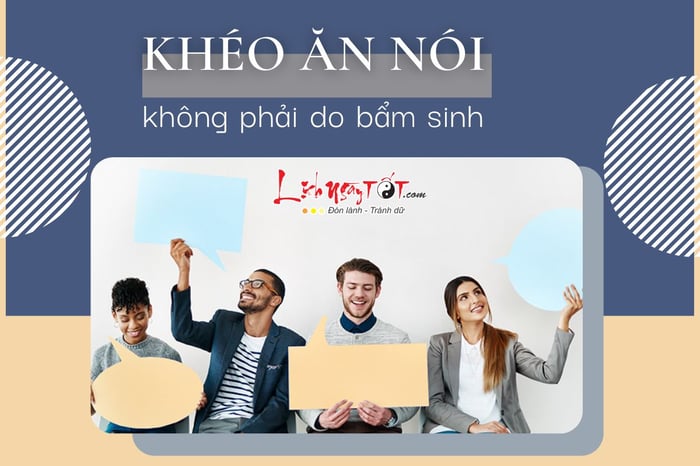 Kỹ năng giao tiếp không phải là bẩm sinh mà có được.