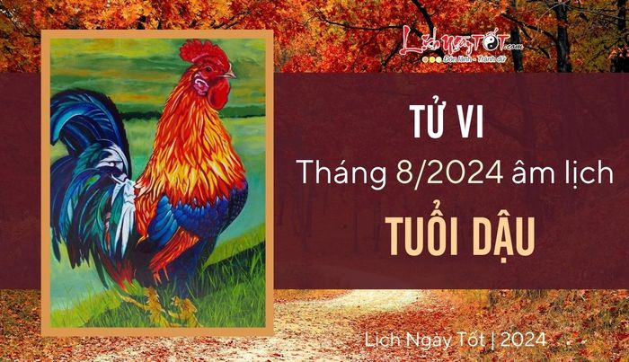 Dự đoán tử vi tháng 8/2024 cho người tuổi Dậu âm lịch