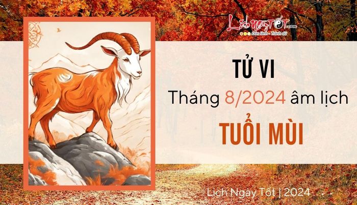 Tử vi tháng 8/2024 cho tuổi Mùi âm lịch