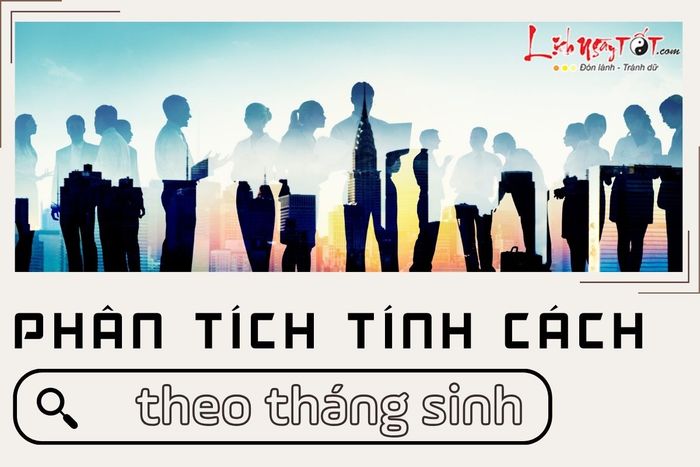 Phân tích tính cách theo tháng sinh