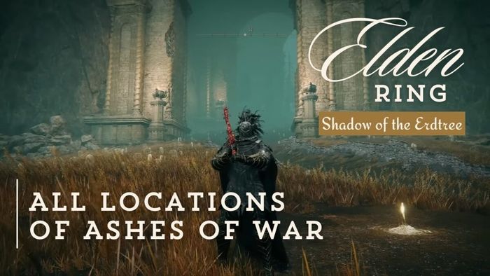 Danh sách các địa điểm để thu thập Tro Lửa trong DLC Shadow of The Erdtree của Elden Ring