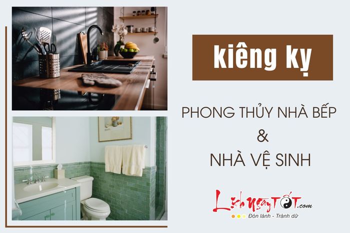Những điều cần tránh trong phong thủy nhà bếp và nhà vệ sinh