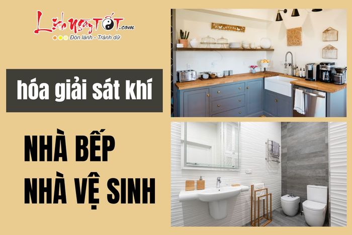 Hóa giải sát khí cho nhà bếp và nhà vệ sinh
