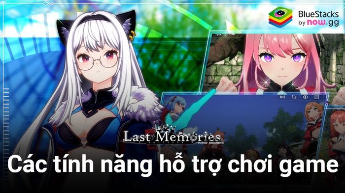 Tận dụng các công cụ hữu ích của BlueStacks để nâng cao trải nghiệm chơi DeLast Memories trên PC