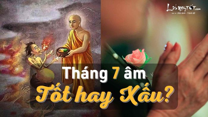 Tháng 7 âm năm 2024 có tốt hay xấu?