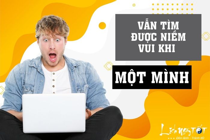 Tôi tìm thấy niềm vui khi một mình