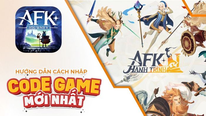 Toàn bộ mã của trò chơi Hành Trình AFK mới nhất trong tháng 8 năm 2024