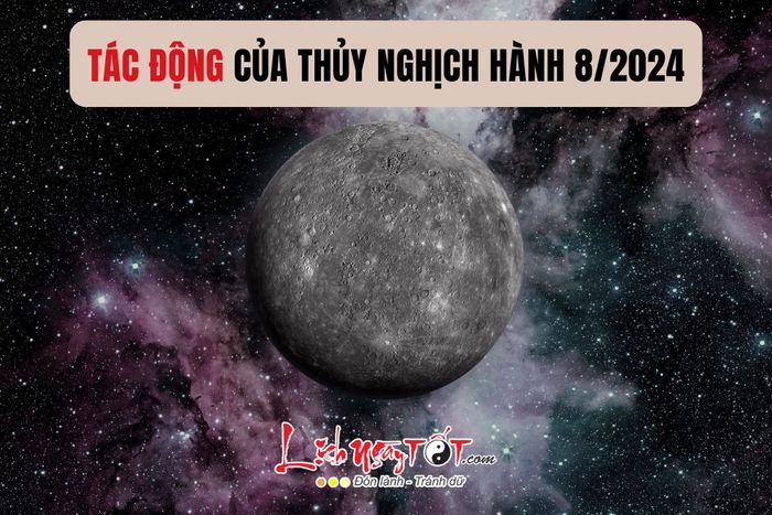 Ảnh hưởng của sao Thủy nghịch hành tháng 8/2024