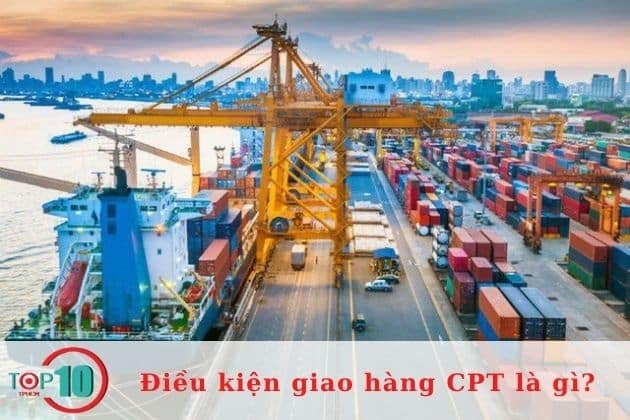 Điều kiện giao hàng CPT được định nghĩa như thế nào?| Nguồn: Internet