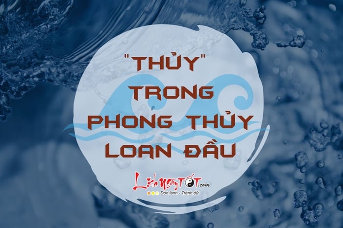 Yếu tố Thủy trong phong thủy Loan Đầu