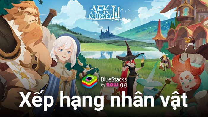 Danh sách các nhân vật xuất sắc nhất trong từng vai trò của game Hành Trình AFK - TRAVELLET VN