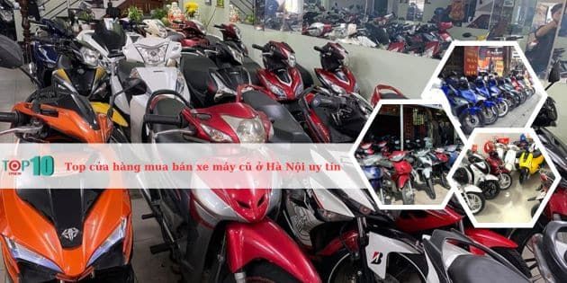 Những cửa hàng hàng đầu mua bán xe máy cũ tại Hà Nội đáng tin cậy