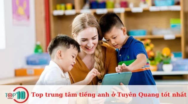 Những trung tâm tiếng Anh hàng đầu tại Tuyên Quang đáng tin cậy và tốt nhất