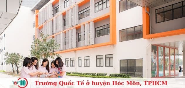 Top 6 trường quốc tế uy tín và chất lượng nhất ở Hóc Môn, TPHCM