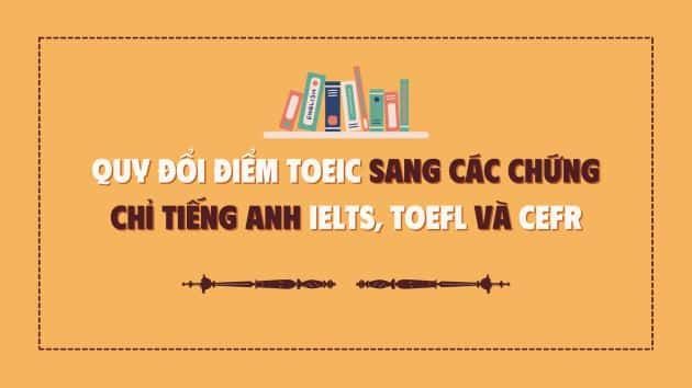 Bảng so sánh điểm TOEIC, TOEFL và IELTS