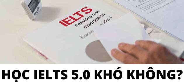 luyện thi IELTS 5.0 có thực sự khó không