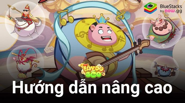 Hướng dẫn nâng cao dành cho các game thủ chuyên nghiệp của Tây Du Béo VNG