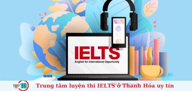 Top 10 trung tâm luyện thi IELTS uy tín và chất lượng nhất ở Thanh Hóa