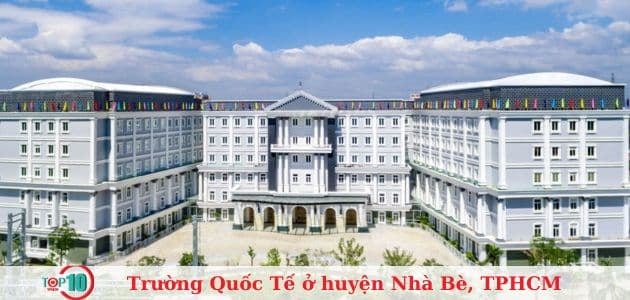 Danh sách 6 trường quốc tế tại huyện Nhà Bè, TPHCM được đánh giá cao và uy tín nhất