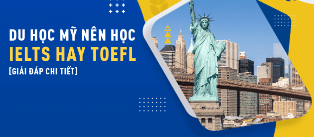 du học mỹ nên thi IELTS hay TOEFL