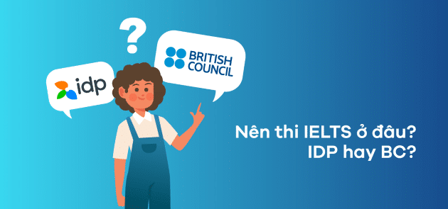 cần thi ielts ở british council hay idp