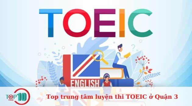 Những trung tâm luyện thi TOEIC hàng đầu ở Quận 3 với chất lượng và uy tín