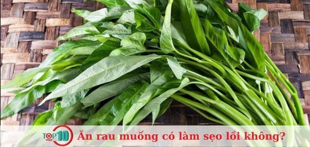 Rau muống có gây sẹo lồi không?